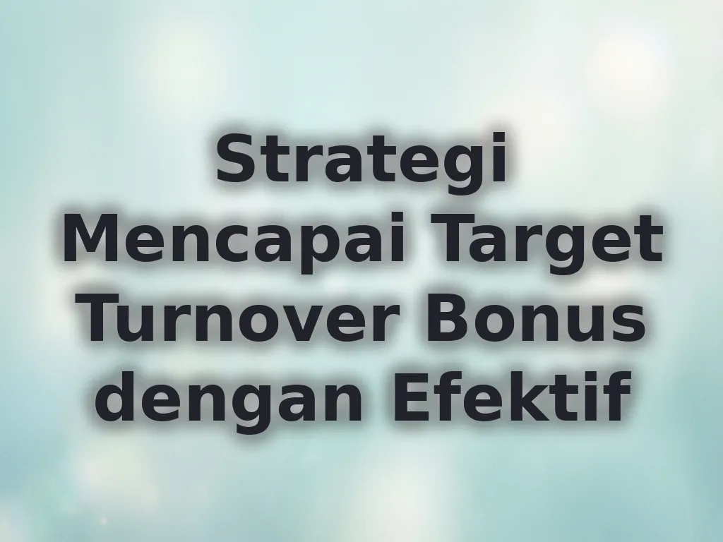 Strategi Mencapai Target Turnover Bonus dengan Efektif